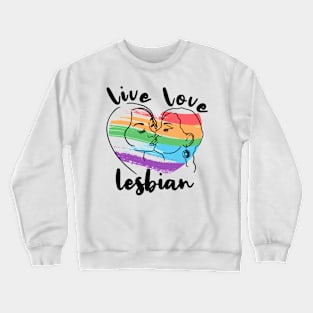 Live Love Lesbian Rainbow LGBTQ Gay Pride Queer Homosexual Crewneck Sweatshirt